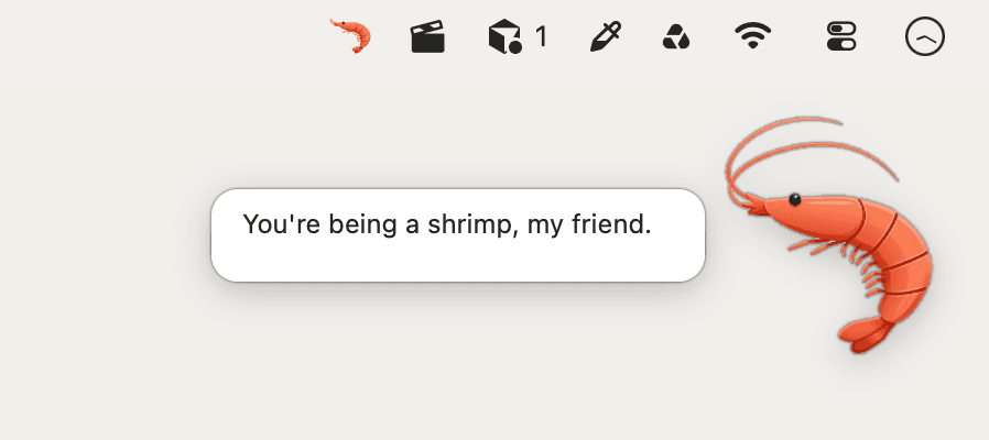 Notification: You're being a shrimp, my friend, with the shrimp in the menu bar.